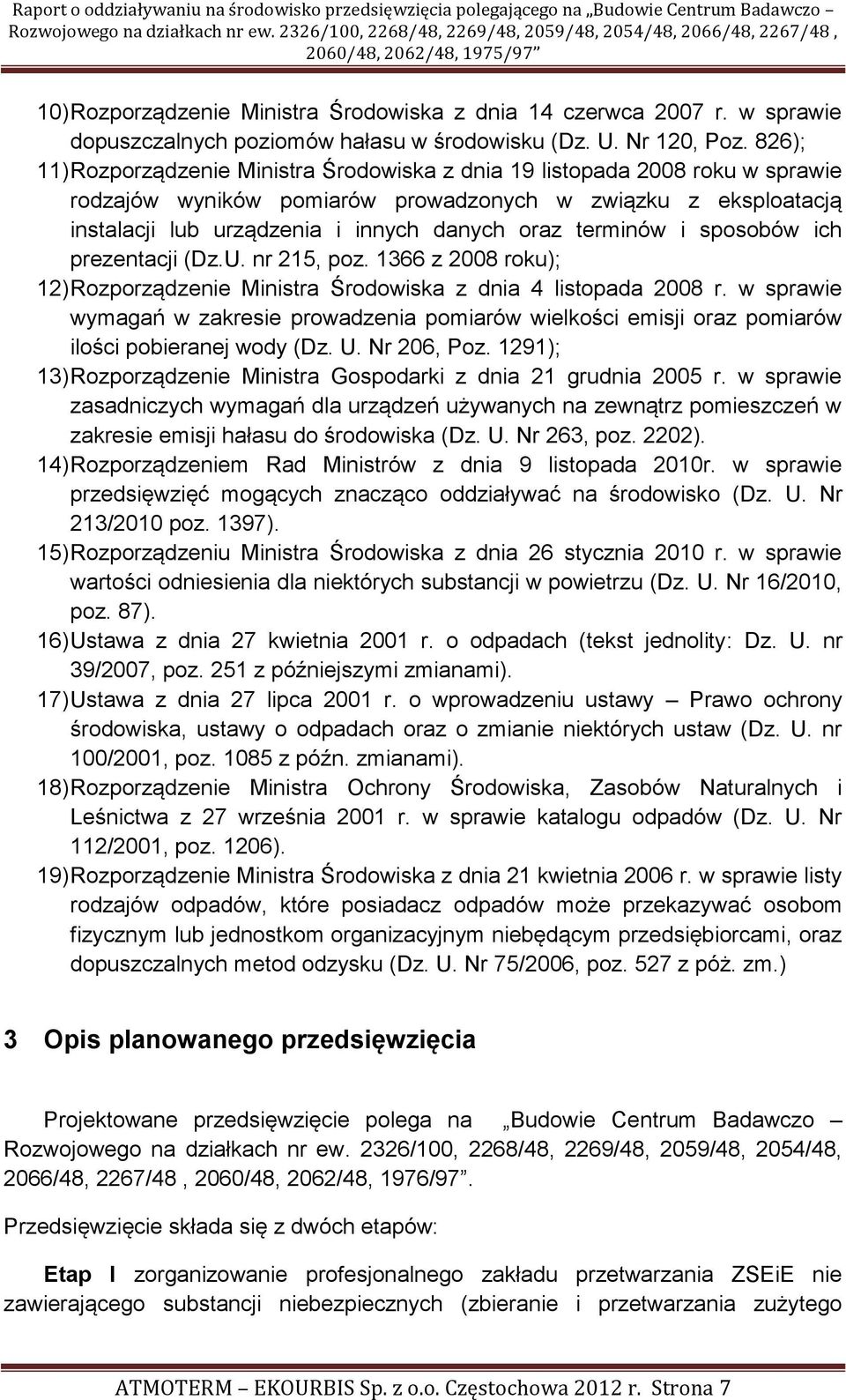 terminów i sposobów ich prezentacji (Dz.U. nr 215, poz. 1366 z 2008 roku); 12) Rozporządzenie Ministra Środowiska z dnia 4 listopada 2008 r.