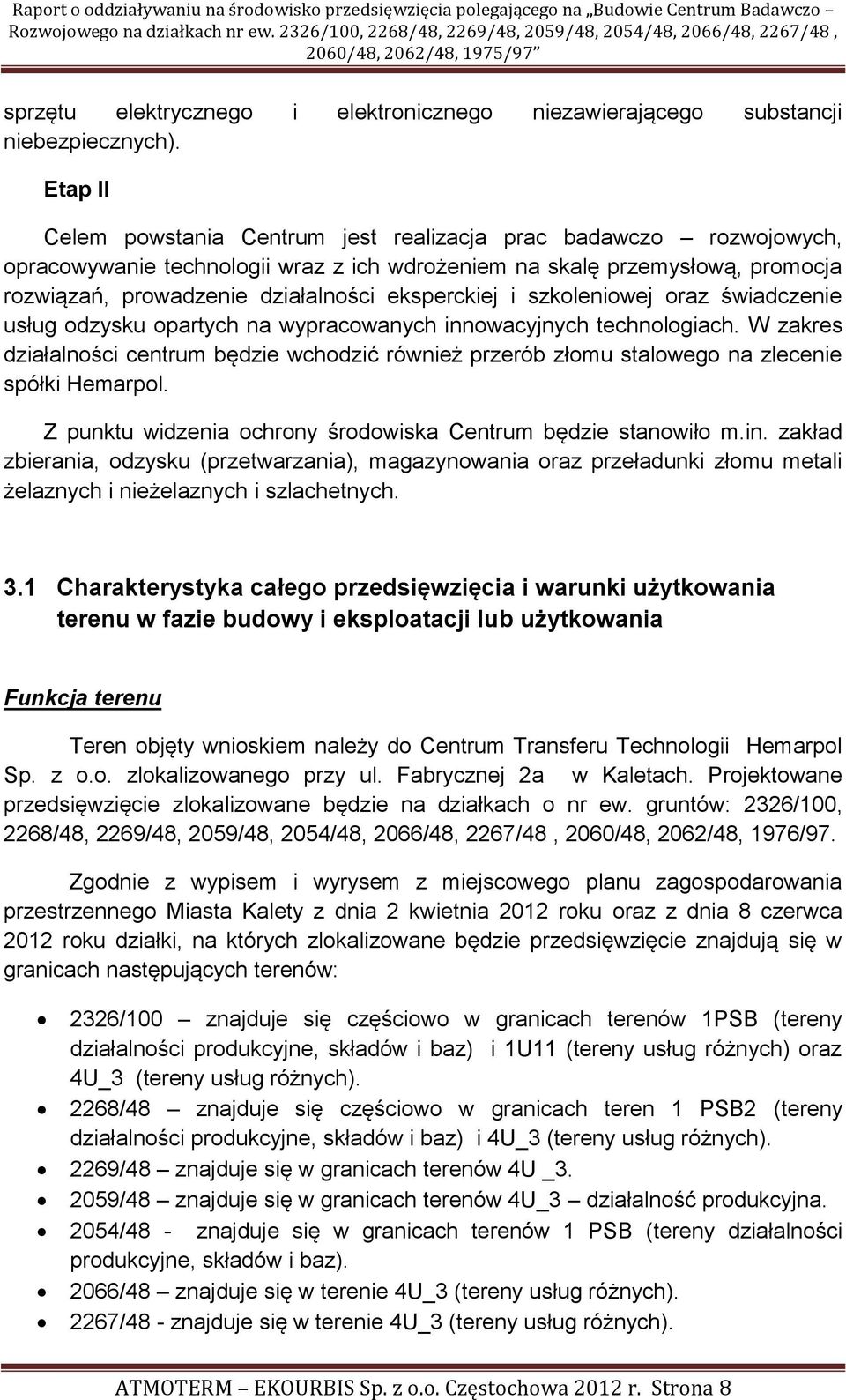 eksperckiej i szkoleniowej oraz świadczenie usług odzysku opartych na wypracowanych innowacyjnych technologiach.