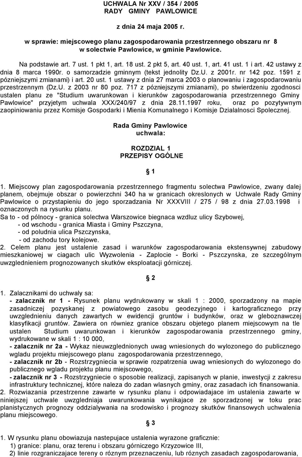 1591 z pózniejszymi zmianami) i art. 20 ust. 1 ustawy z dnia 27 marca 2003 o planowaniu i zagospodarowaniu przestrzennym (Dz.U. z 2003 nr 80 poz.