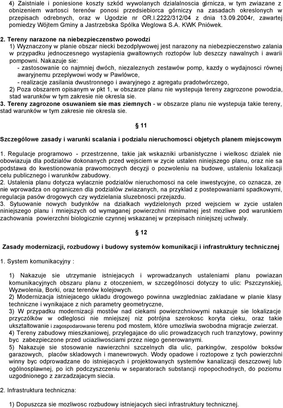 Tereny narazone na niebezpieczenstwo powodzi 1) Wyznaczony w planie obszar niecki bezodplywowej jest narazony na niebezpieczenstwo zalania w przypadku jednoczesnego wystapienia gwaltownych roztopów