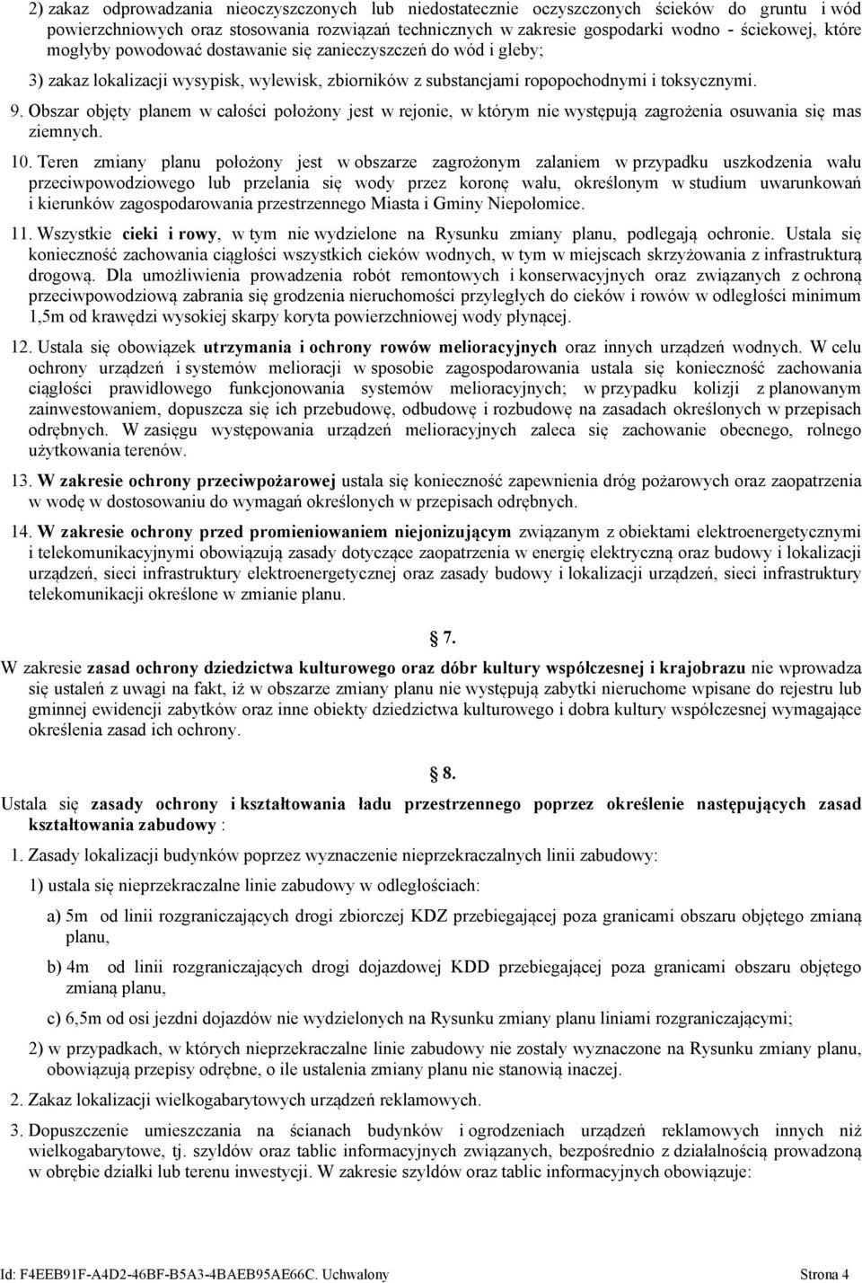 Obszar objęty planem w całości położony jest w rejonie, w którym nie występują zagrożenia osuwania się mas ziemnych. 10.