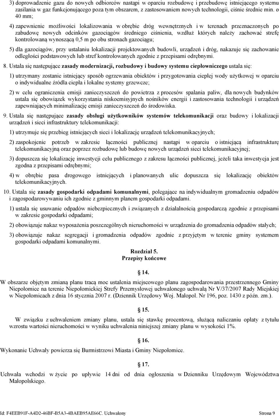 ø 40 mm; 4) zapewnienie możliwości lokalizowania w obrębie dróg wewnętrznych i w terenach przeznaczonych po zabudowę nowych odcinków gazociągów średniego ciśnienia, wzdłuż których należy zachować