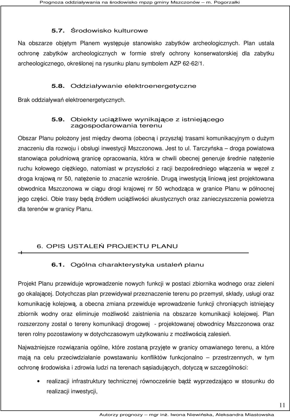 Oddziaływanie elektroenergetyczne Brak oddziaływań elektroenergetycznych. 5.9.