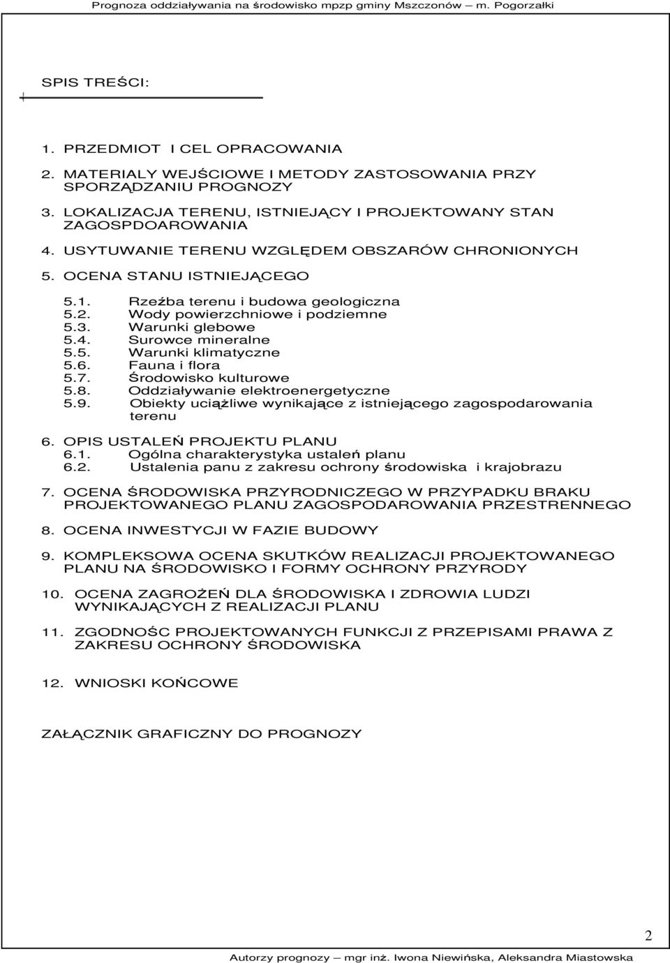 5. Warunki klimatyczne 5.6. Fauna i flora 5.7. Środowisko kulturowe 5.8. Oddziaływanie elektroenergetyczne 5.9. Obiekty uciąŝliwe wynikające z istniejącego zagospodarowania terenu 6.