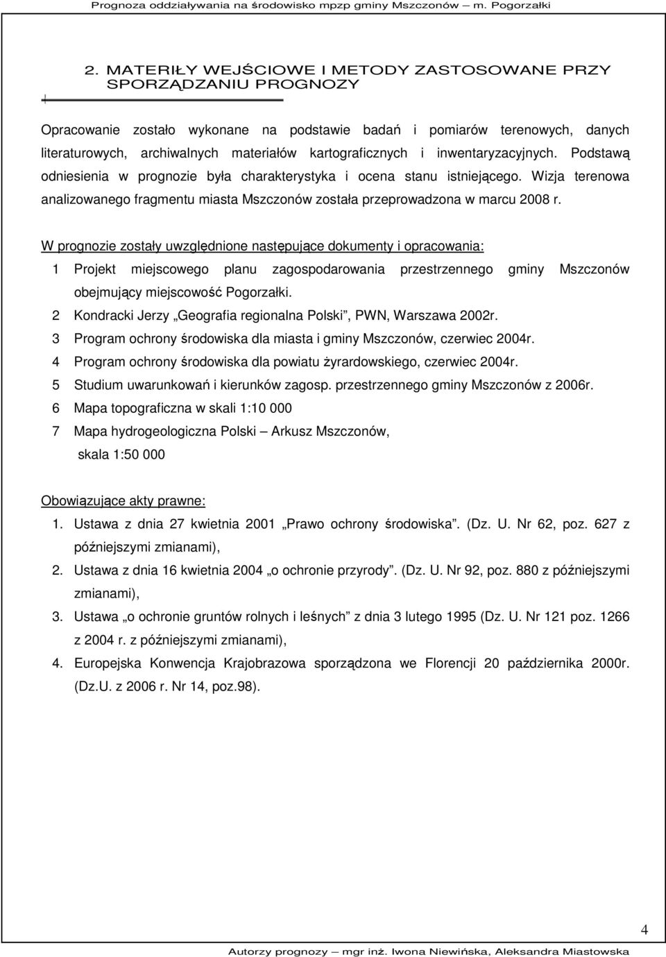 Wizja terenowa analizowanego fragmentu miasta Mszczonów została przeprowadzona w marcu 2008 r.