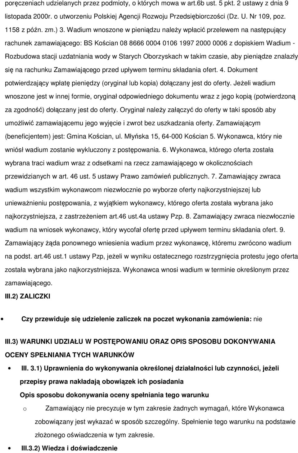 Obrzyskach w takim czasie, aby pieniądze znalazły się na rachunku Zamawiająceg przed upływem terminu składania fert. 4. Dkument ptwierdzający wpłatę pieniędzy (ryginał lub kpia) dłączany jest d ferty.