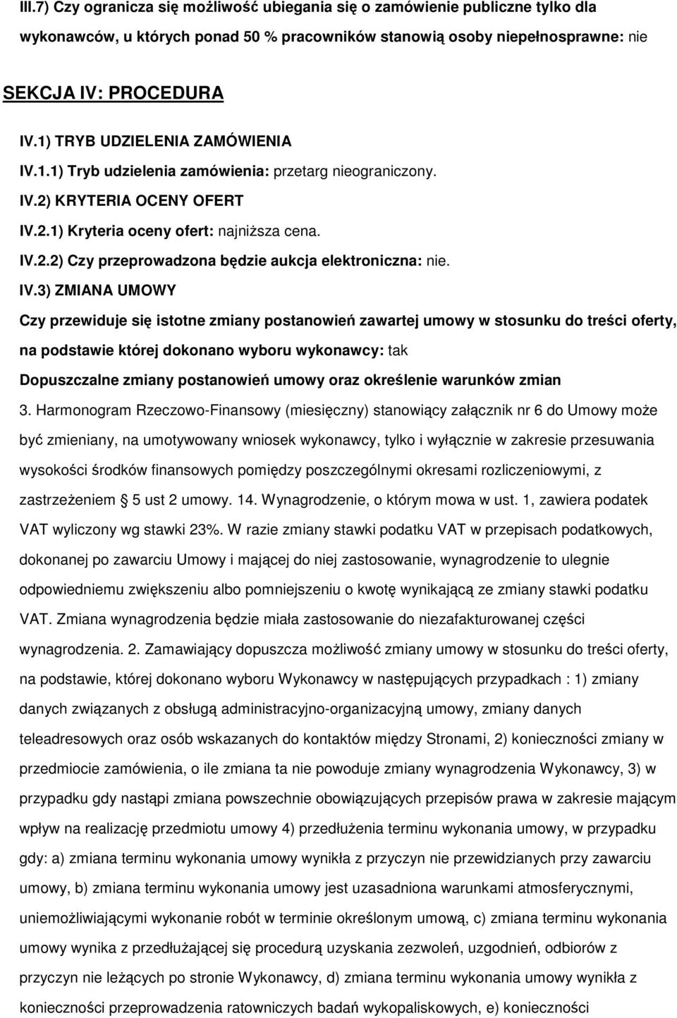 IV.3) ZMIANA UMOWY Czy przewiduje się isttne zmiany pstanwień zawartej umwy w stsunku d treści ferty, na pdstawie której dknan wybru wyknawcy: tak Dpuszczalne zmiany pstanwień umwy raz kreślenie