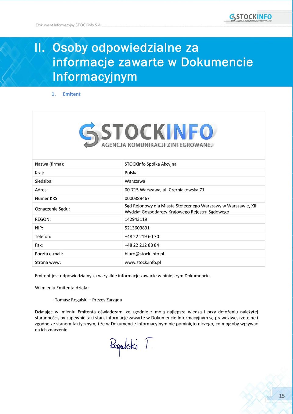 Warszawy w Warszawie, XIII Wydział Gospodarczy Krajowego Rejestru Sądowego biuro@stock.info.pl www.stock.info.pl Emitent jest odpowiedzialny za wszystkie informacje zawarte w niniejszym Dokumencie.