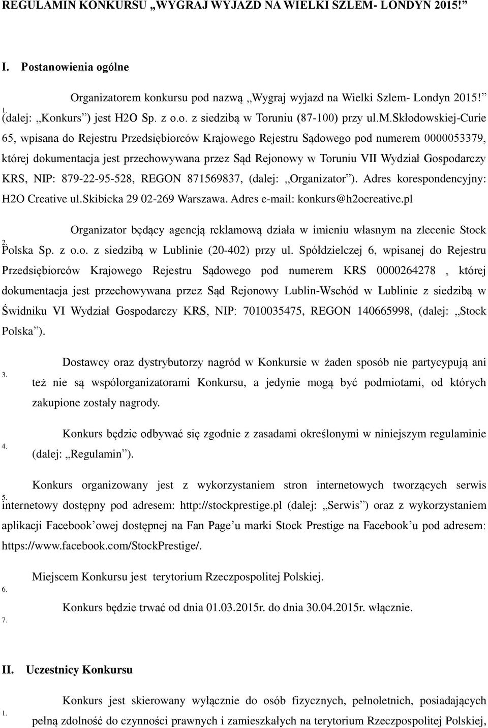 skłodowskiej-curie 65, wpisana do Rejestru Przedsiębiorców Krajowego Rejestru Sądowego pod numerem 0000053379, której dokumentacja jest przechowywana przez Sąd Rejonowy w Toruniu VII Wydział