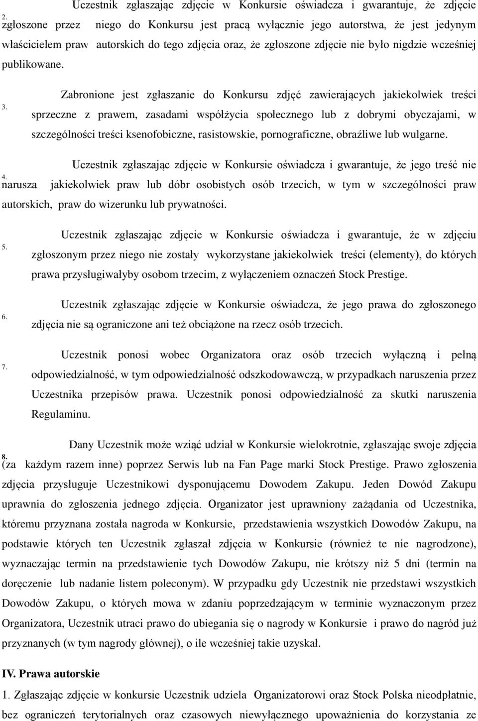 Zabronione jest zgłaszanie do Konkursu zdjęć zawierających jakiekolwiek treści sprzeczne z prawem, zasadami współżycia społecznego lub z dobrymi obyczajami, w szczególności treści ksenofobiczne,