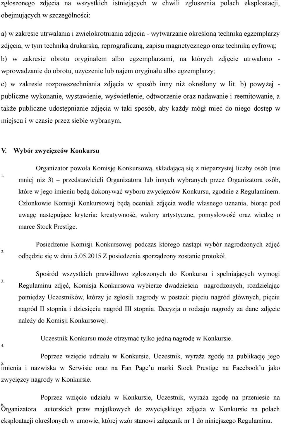 wprowadzanie do obrotu, użyczenie lub najem oryginału albo egzemplarzy; c) w zakresie rozpowszechniania zdjęcia w sposób inny niż określony w lit.