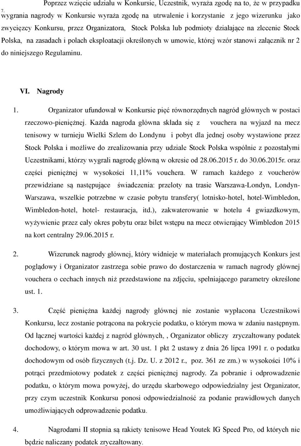 VI. Nagrody Organizator ufundował w Konkursie pięć równorzędnych nagród głównych w postaci rzeczowo-pieniężnej.