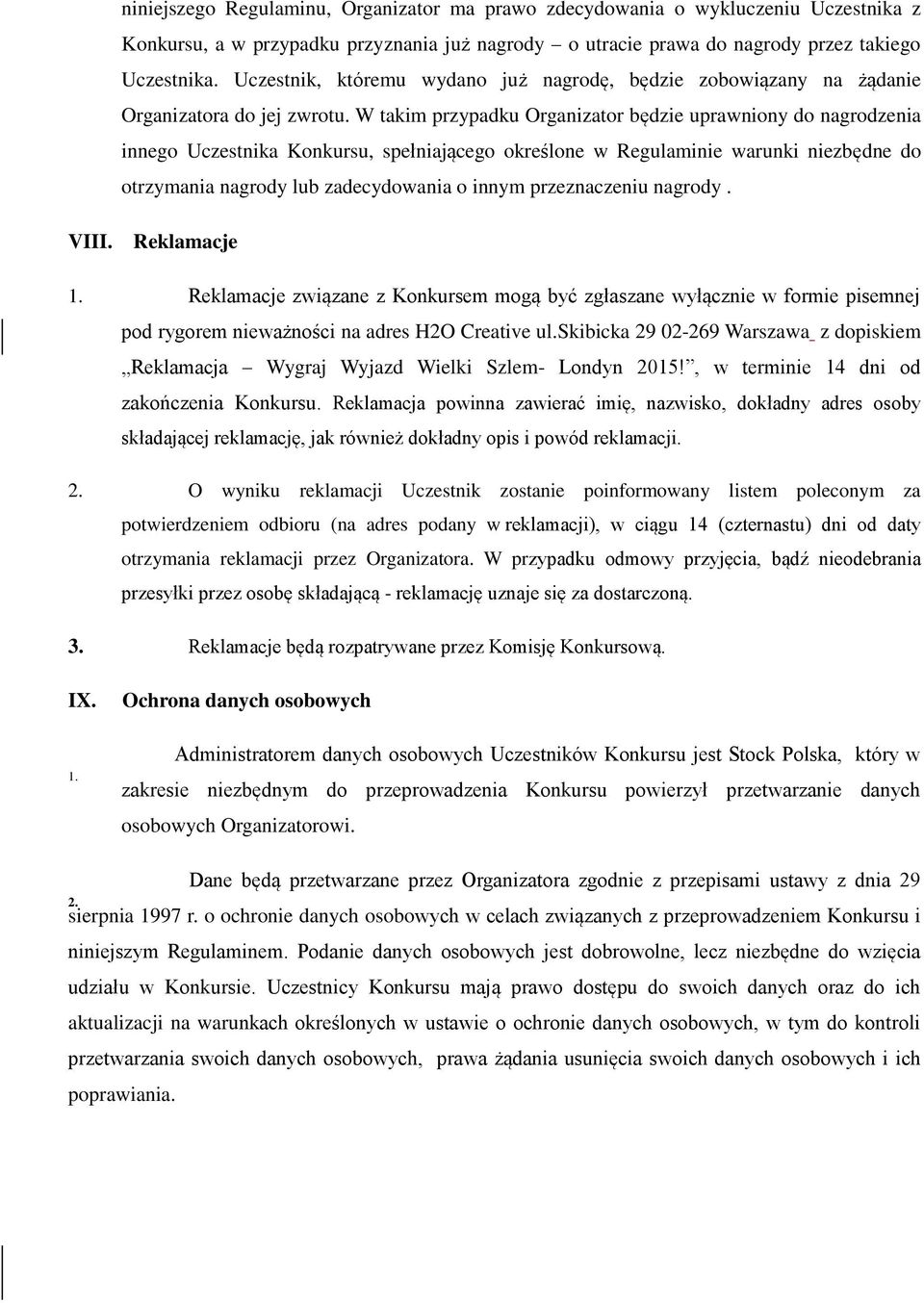 W takim przypadku Organizator będzie uprawniony do nagrodzenia innego Uczestnika Konkursu, spełniającego określone w Regulaminie warunki niezbędne do otrzymania nagrody lub zadecydowania o innym