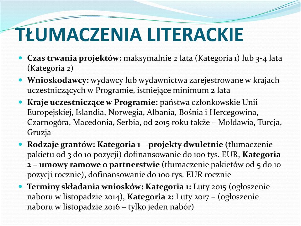 Mołdawia, Turcja, Gruzja Rodzaje grantów: Kategoria 1 projekty dwuletnie (tłumaczenie pakietu od 3 do 10 pozycji) dofinansowanie do 100 tys.