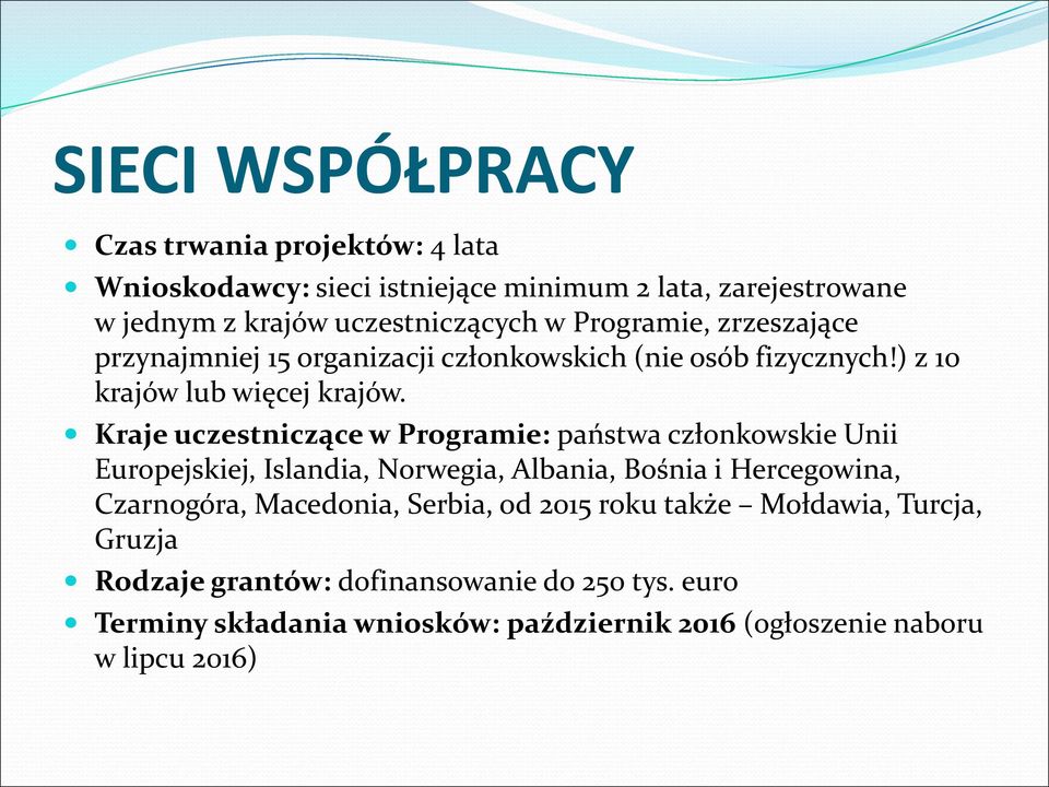 Kraje uczestniczące w Programie: państwa członkowskie Unii Europejskiej, Islandia, Norwegia, Albania, Bośnia i Hercegowina, Czarnogóra, Macedonia,