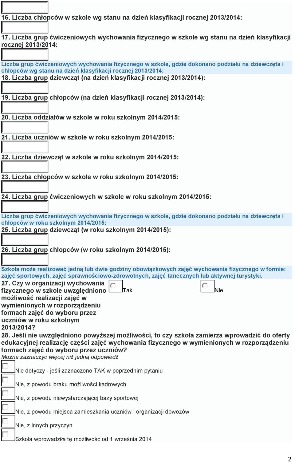 Liczba grup dziewcząt (na dzień klasyfikacji rocznej 2013/2014): 19. Liczba grup chłopców (na dzień klasyfikacji rocznej 2013/2014): 20. Liczba oddziałów w szkole w roku szkolnym 2014/2015: 21.