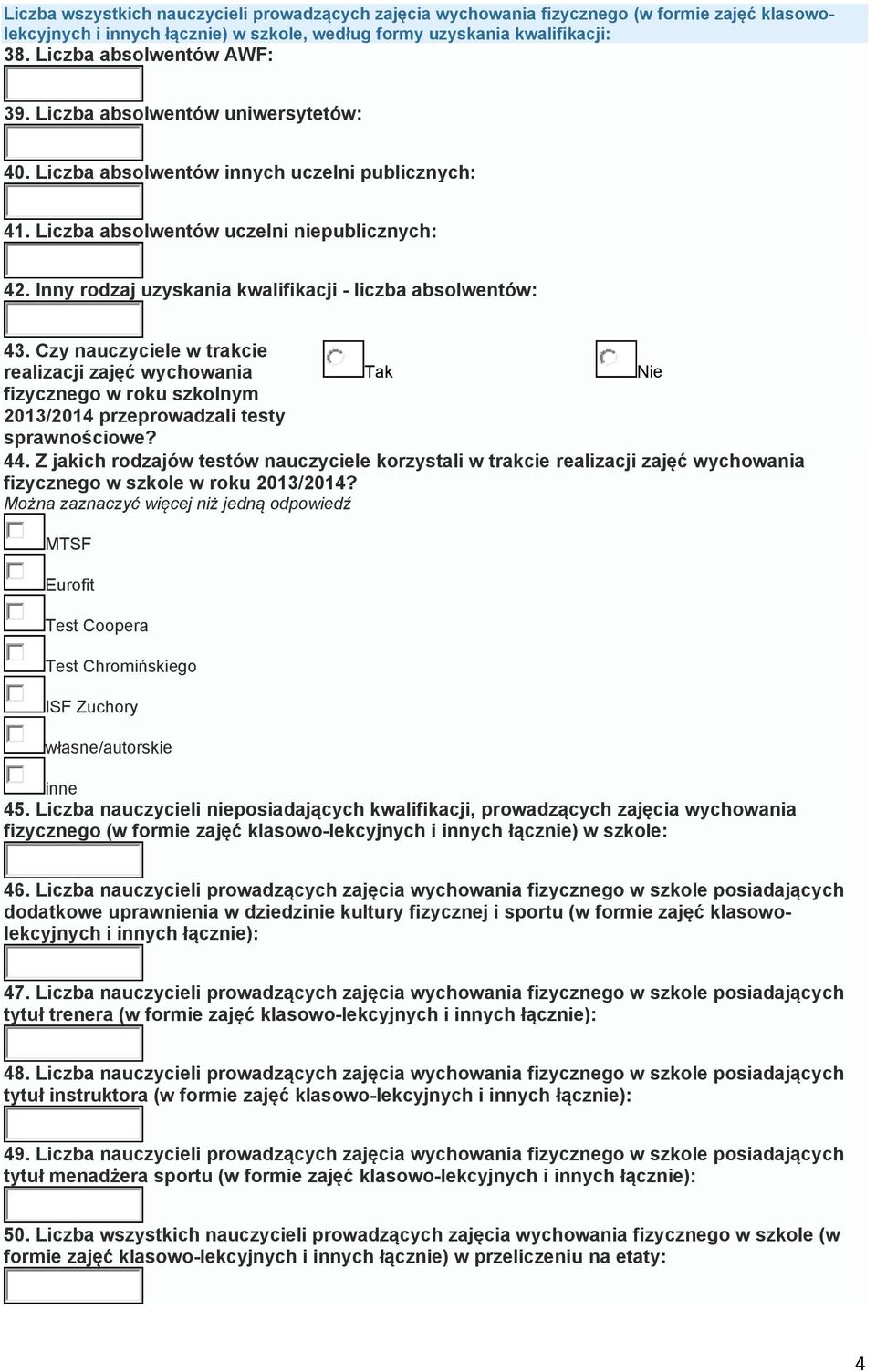 Inny rodzaj uzyskania kwalifikacji - liczba absolwentów: 43. Czy nauczyciele w trakcie realizacji zajęć wychowania fizycznego w roku szkolnym 2013/2014 przeprowadzali testy sprawnościowe? 44.