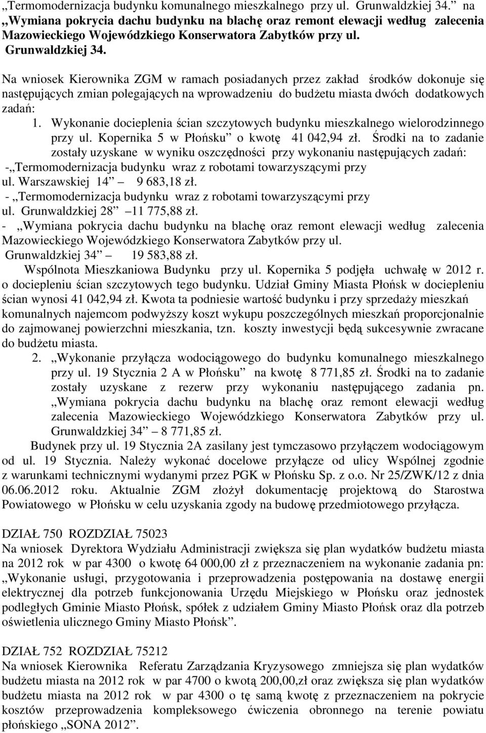 Na wniosek Kierownika ZGM w ramach posiadanych przez zakład środków dokonuje się następujących zmian polegających na wprowadzeniu do budżetu miasta dwóch dodatkowych zadań: 1.