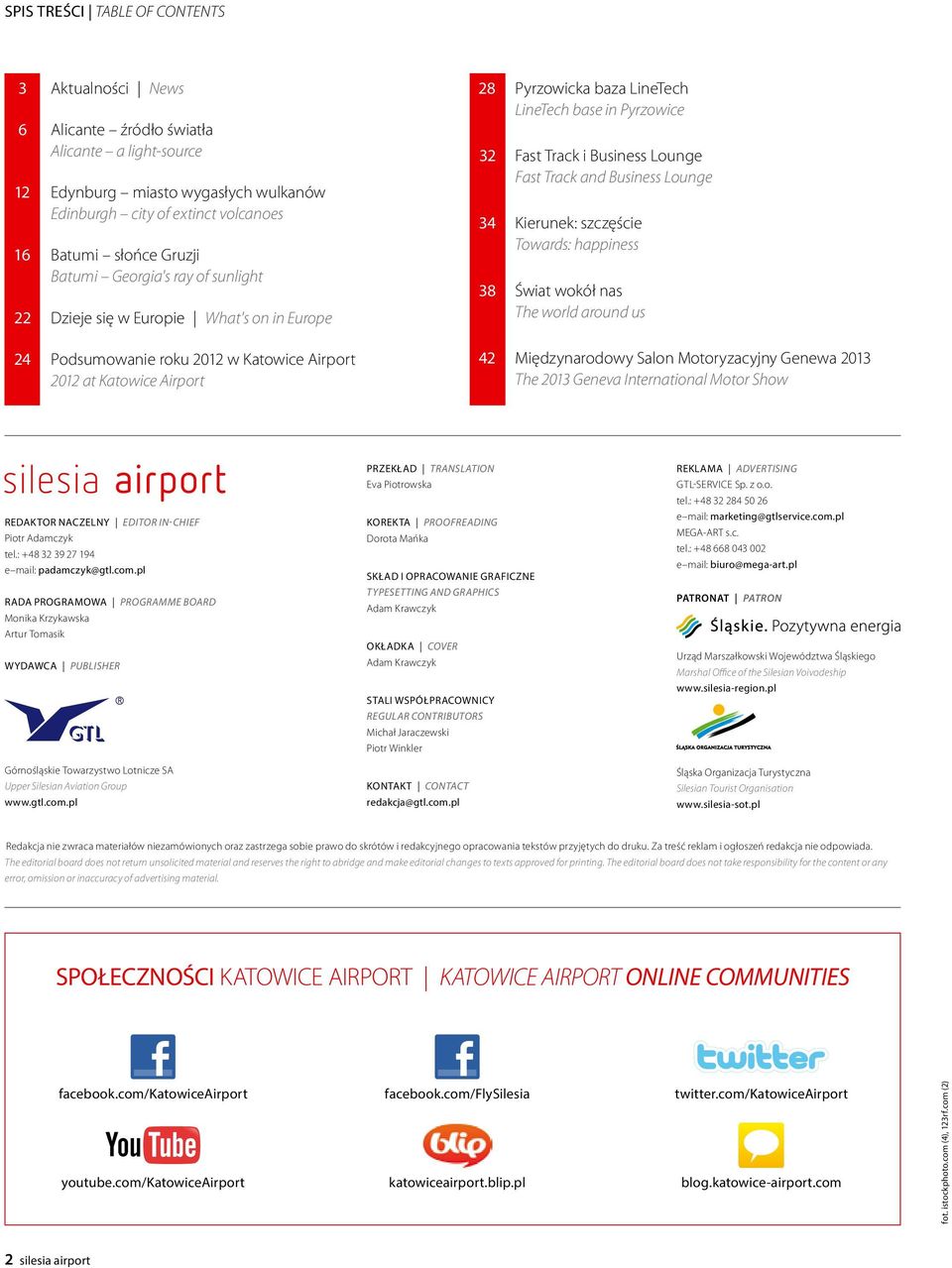 Kierunek: szczęście Towards: happiness Świat wokół nas The world around us 24 Podsumowanie roku 2012 w Katowice Airport 2012 at Katowice Airport 42 Międzynarodowy Salon Motoryzacyjny Genewa 2013 The
