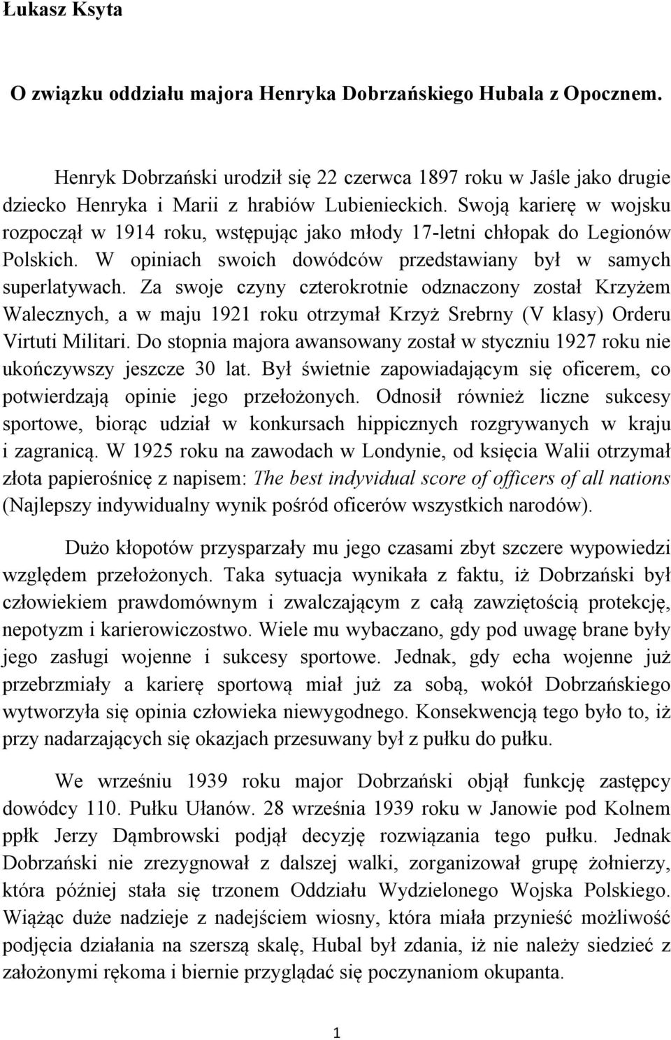 Za swoje czyny czterokrotnie odznaczony został Krzyżem Walecznych, a w maju 1921 roku otrzymał Krzyż Srebrny (V klasy) Orderu Virtuti Militari.