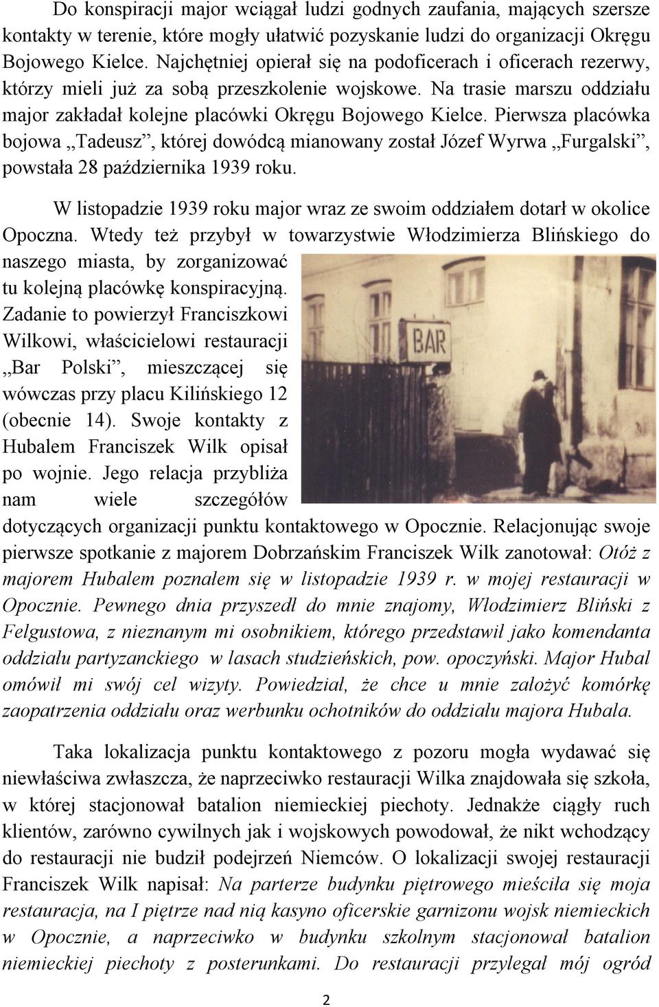 Pierwsza placówka bojowa Tadeusz, której dowódcą mianowany został Józef Wyrwa Furgalski, powstała 28 października 1939 roku.