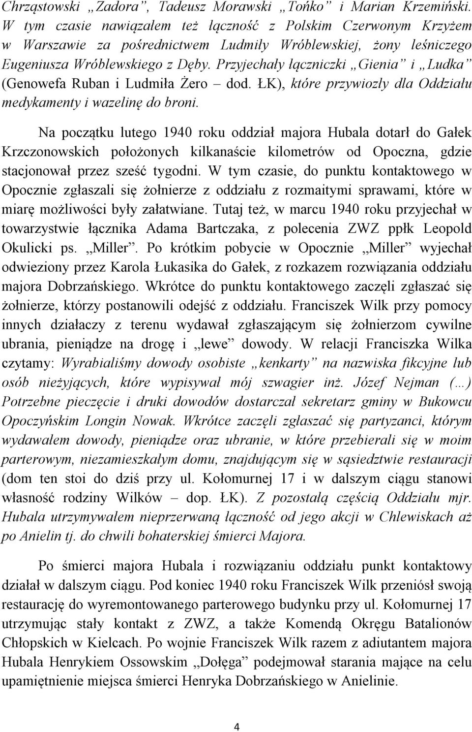 Przyjechały łączniczki Gienia i Ludka (Genowefa Ruban i Ludmiła Żero dod. ŁK), które przywiozły dla Oddziału medykamenty i wazelinę do broni.