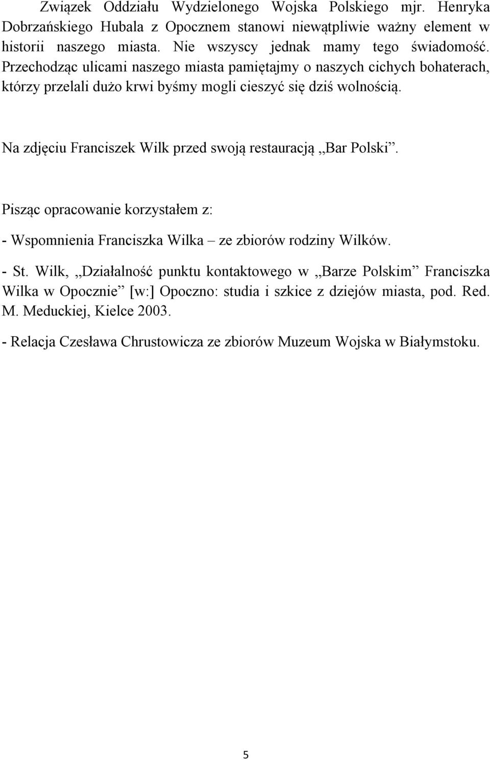 Na zdjęciu Franciszek Wilk przed swoją restauracją Bar Polski. Pisząc opracowanie korzystałem z: - Wspomnienia Franciszka Wilka ze zbiorów rodziny Wilków. - St.