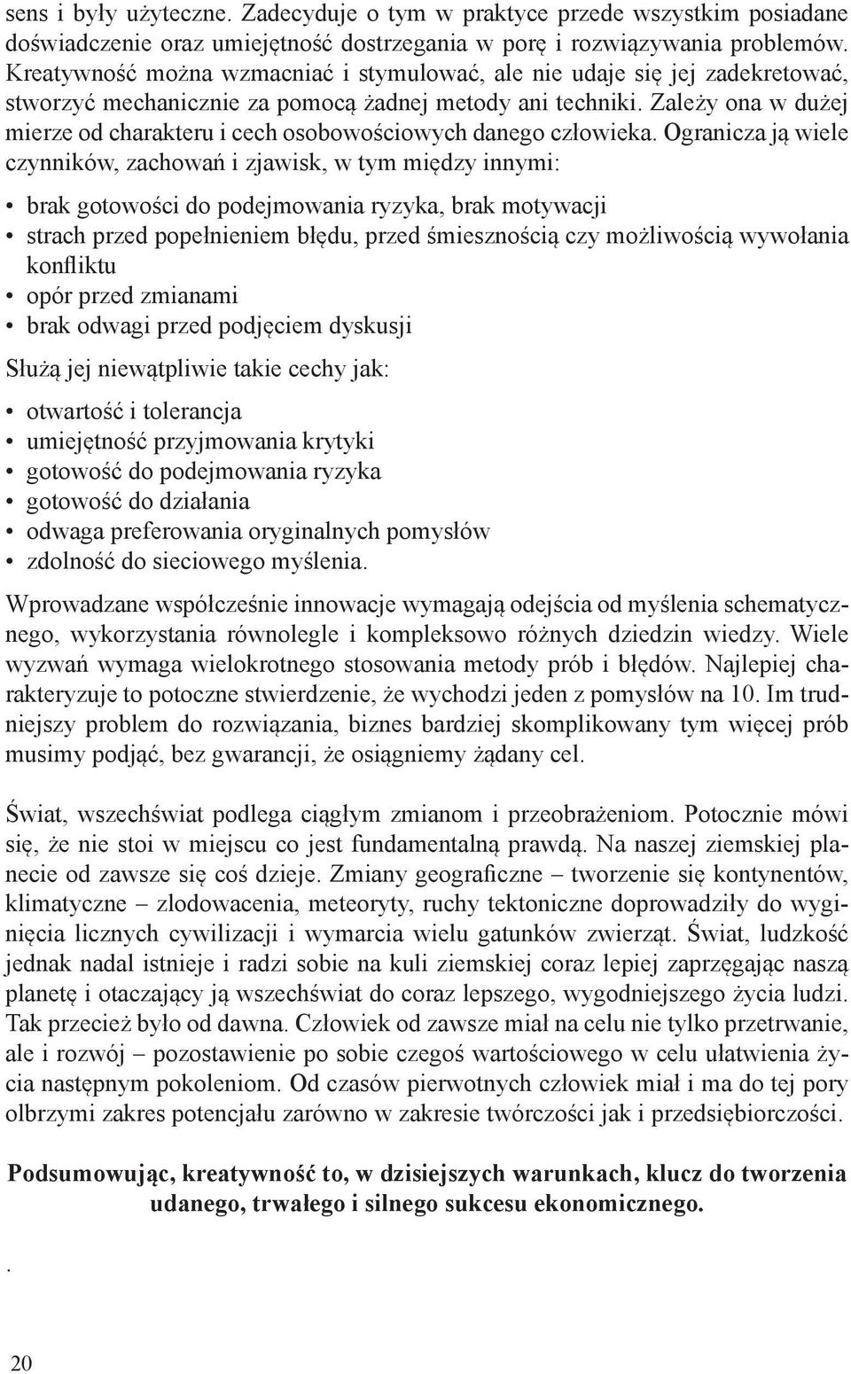 Zależy ona w dużej mierze od charakteru i cech osobowościowych danego człowieka.