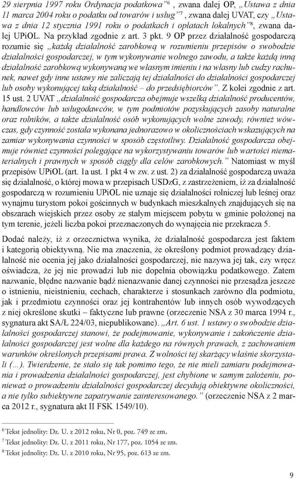 9 OP przez działalność gospodarczą rozumie się każdą działalność zarobkową w rozumieniu przepisów o swobodzie działalności gospodarczej, w tym wykonywanie wolnego zawodu, a także każdą inną