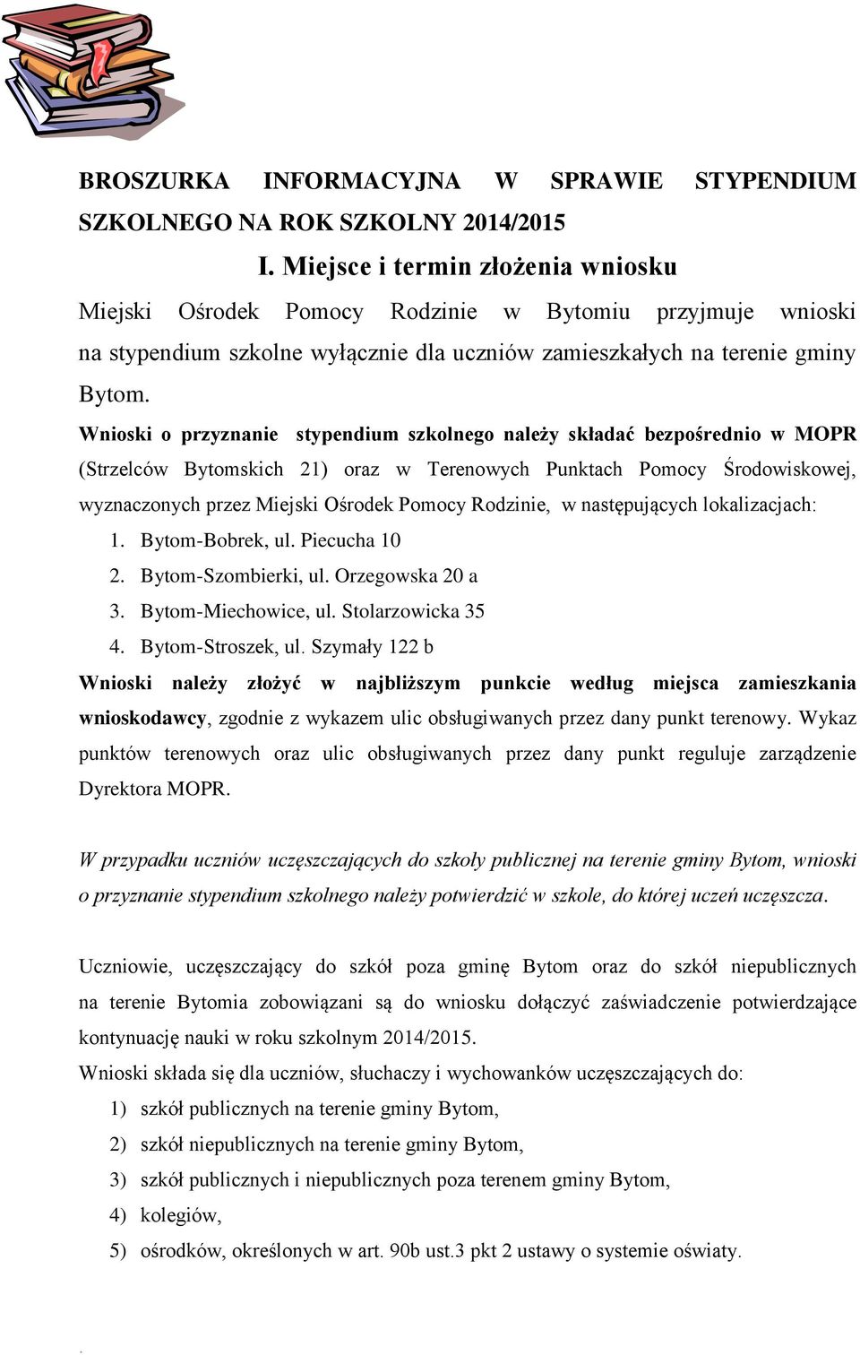 Środowiskowej, wyznaczonych przez Miejski Ośrodek Pomocy Rodzinie, w następujących lokalizacjach: 1 Bytom-Bobrek, ul Piecucha 10 2 Bytom-Szombierki, ul Orzegowska 20 a 3 Bytom-Miechowice, ul