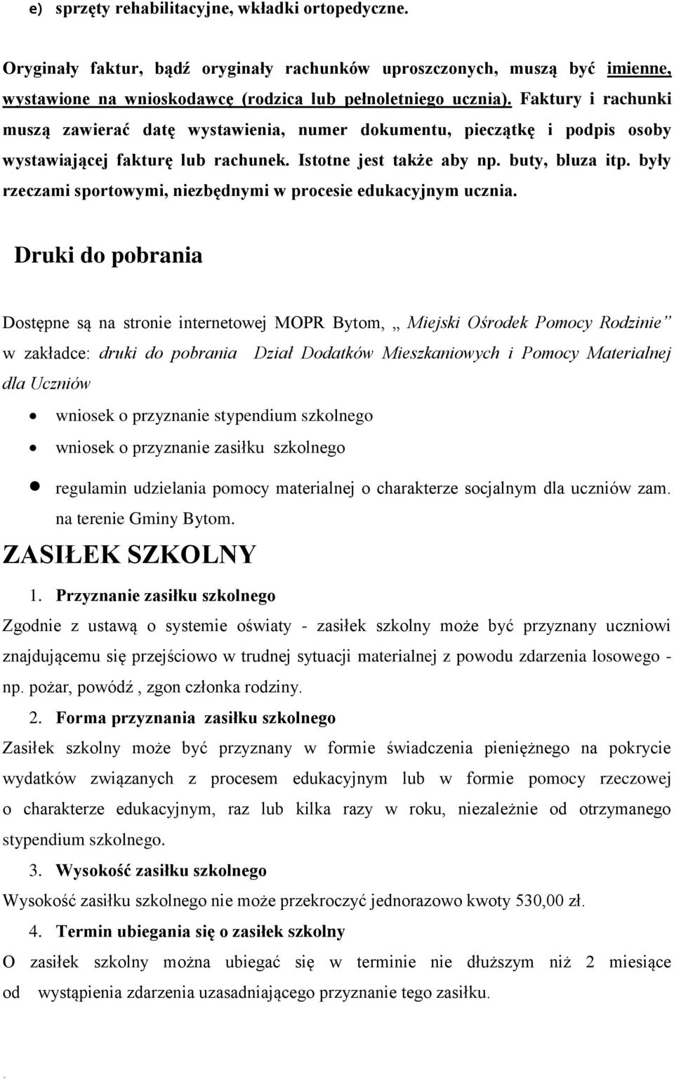 w procesie edukacyjnym ucznia Druki do pobrania Dostępne są na stronie internetowej MOPR Bytom, Miejski Ośrodek Pomocy Rodzinie w zakładce: druki do pobrania Dział Dodatków Mieszkaniowych i Pomocy