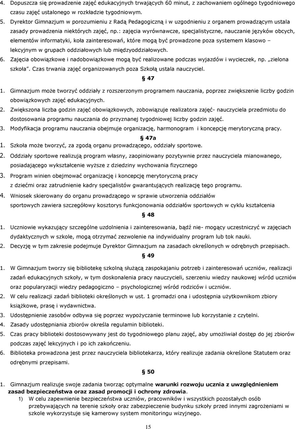 : zajęcia wyrównawcze, specjalistyczne, nauczanie języków obcych, elementów informatyki, koła zainteresowań, które mogą być prowadzone poza systemem klasowo lekcyjnym w grupach oddziałowych lub