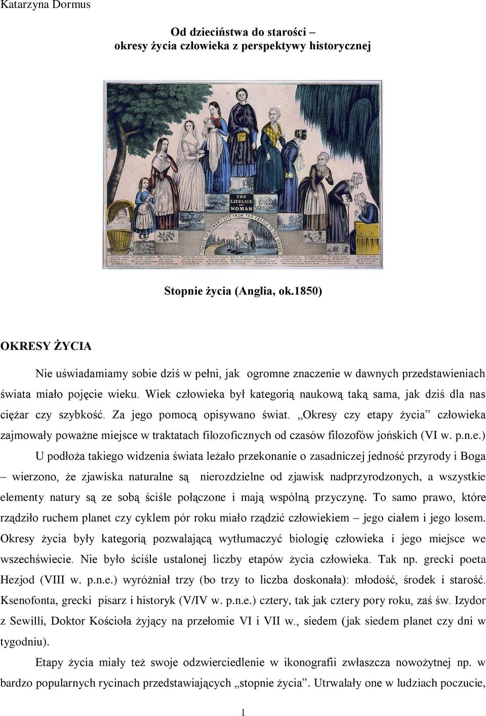 Wiek człowieka był kategorią naukową taką sama, jak dziś dla nas ciężar czy szybkość. Za jego pomocą opisywano świat.