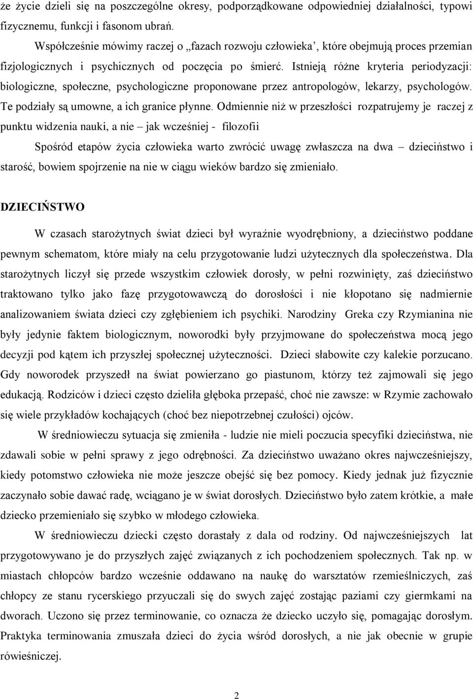 Istnieją różne kryteria periodyzacji: biologiczne, społeczne, psychologiczne proponowane przez antropologów, lekarzy, psychologów. Te podziały są umowne, a ich granice płynne.