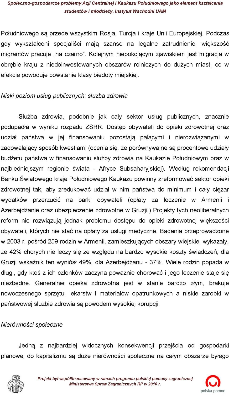 Niski poziom usług publicznych: służba zdrowia Służba zdrowia, podobnie jak cały sektor usług publicznych, znacznie podupadła w wyniku rozpadu ZSRR.