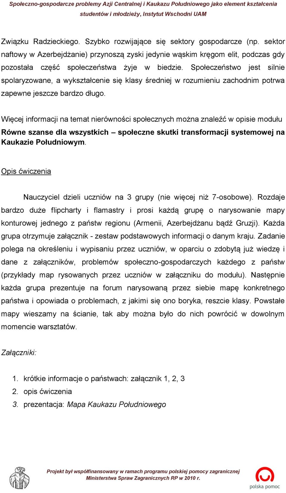 Społeczeństwo jest silnie spolaryzowane, a wykształcenie się klasy średniej w rozumieniu zachodnim potrwa zapewne jeszcze bardzo długo.