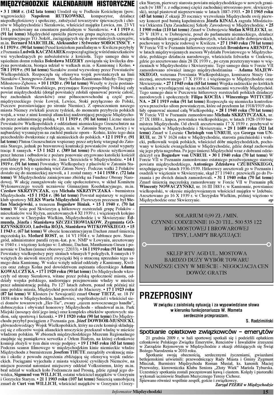 23 VI 1931, pochowany na cmentarzu parafialnym w Sierakowie. 4 I 1919 r. (91 lat temu) Miêdzychód opuści³a pierwsza grupa mê czyzn, cz³onków konspiracyjnego TG.Sokó³.