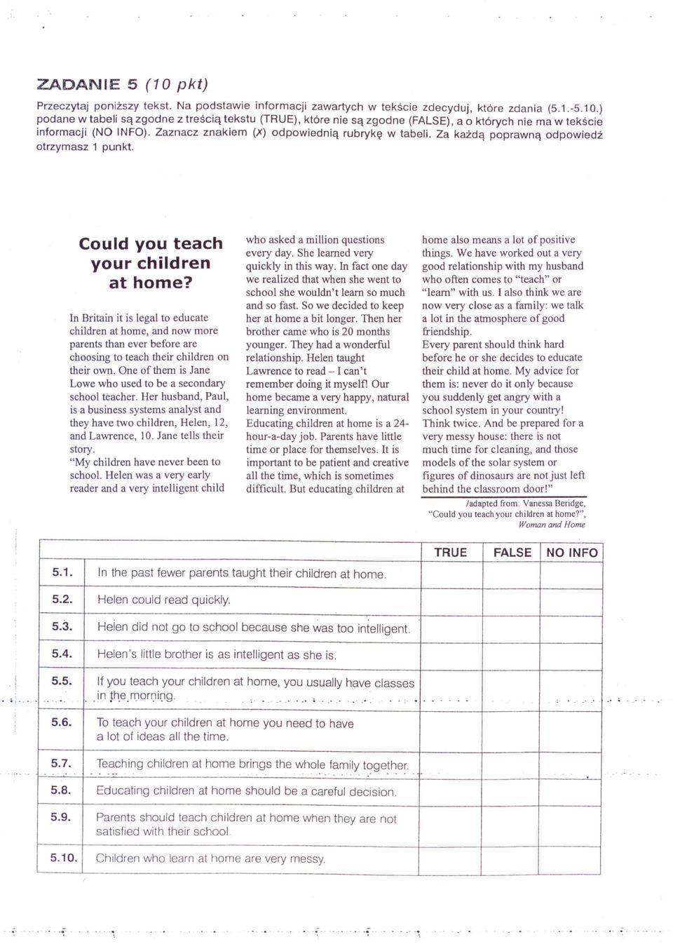 In Britain it is legal to educate children at horn e, and now more parents than ever before are choosing to teach their children on their own.