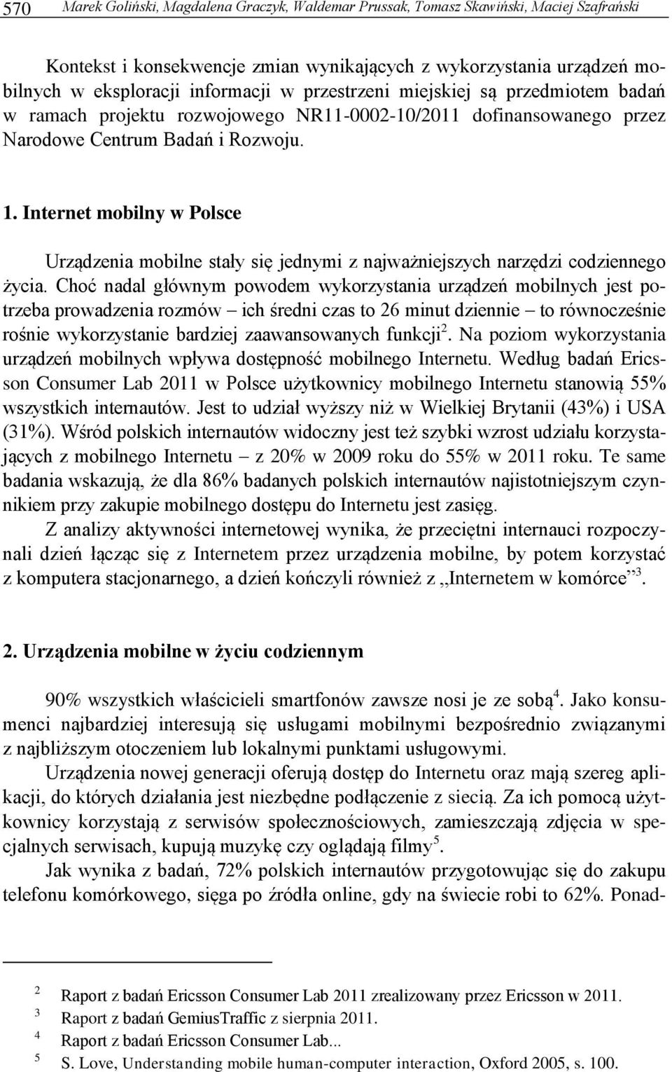 Internet mobilny w Polsce Urządzenia mobilne stały się jednymi z najważniejszych narzędzi codziennego życia.