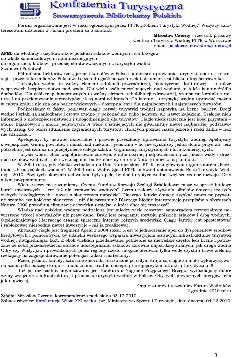 pl APEL d włdarzy i użytkwników plskich szlaków wdnych i ich brzegów d władz samrządwych i administracyjnych d rganizacji, klubów i przedsiębirstw związanych z turystyką wdną Szanwni Państw!