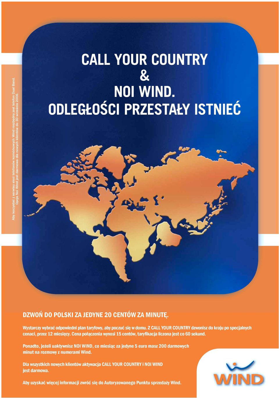 Z CALL YOUR COUNTRY dzwonisz do kraju po specjalnych cenaci, przez 12 miesięcy. Cena połączenia wynosi 15 centów, taryfikacja liczona jest co 60 sekund.