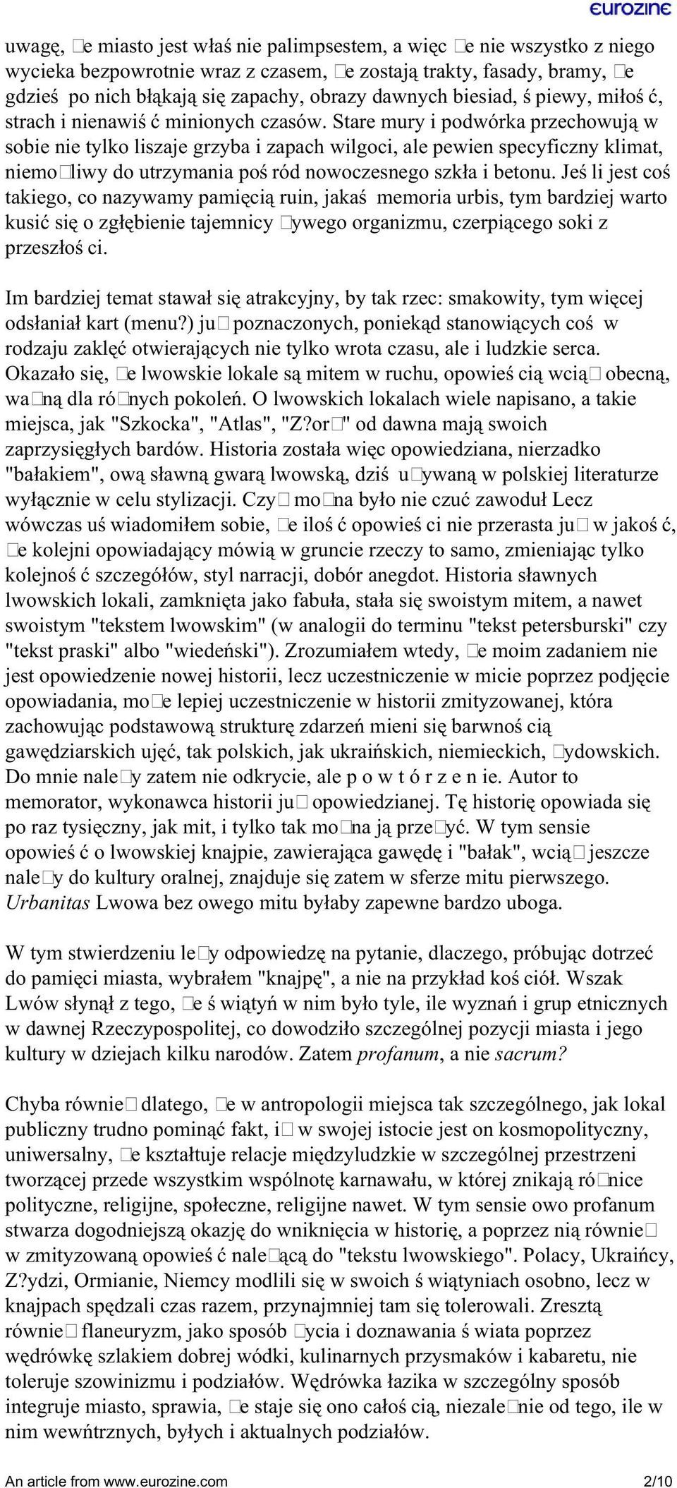 Stare mury i podwórka przechowują w sobie nie tylko liszaje grzyba i zapach wilgoci, ale pewien specyficzny klimat, niemożliwy do utrzymania pośród nowoczesnego szkła i betonu.