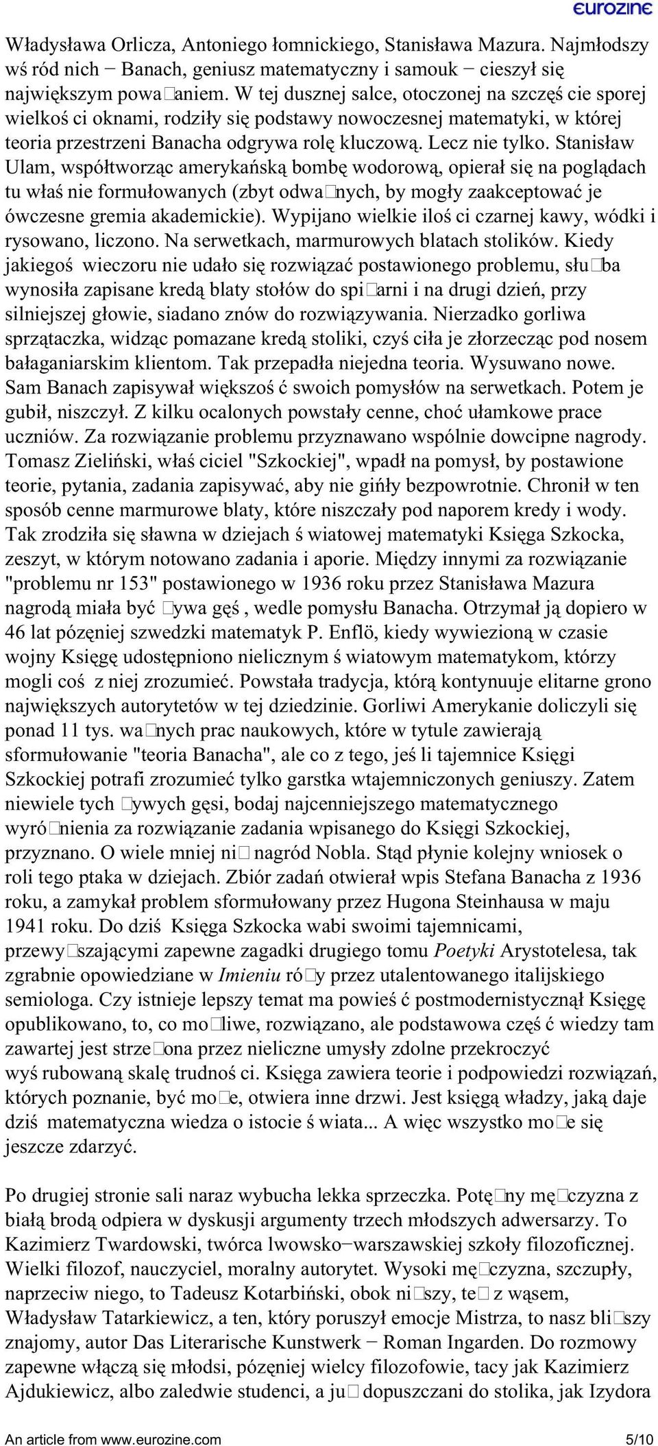 Stanisław Ulam, współtworząc amerykańską bombę wodorową, opierał się na poglądach tu właśnie formułowanych (zbyt odważnych, by mogły zaakceptować je ówczesne gremia akademickie).