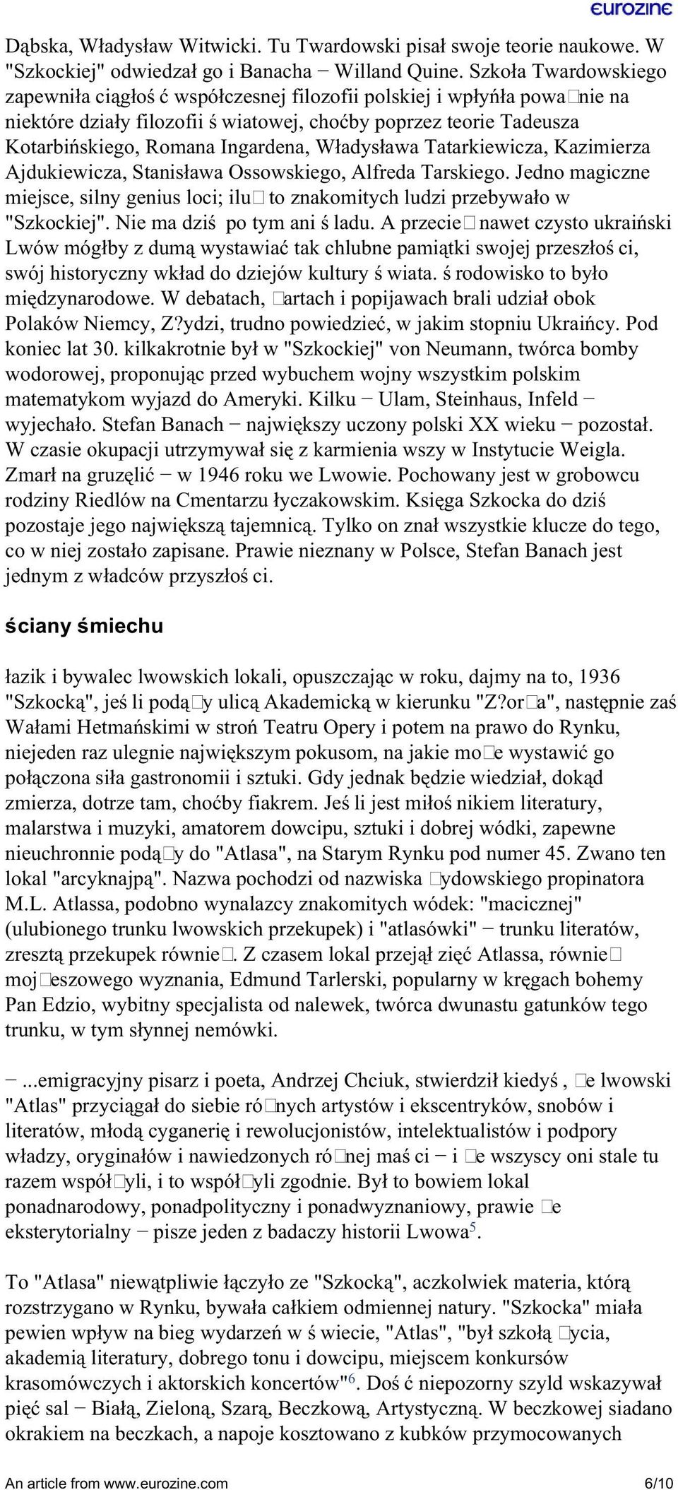 Władysława Tatarkiewicza, Kazimierza Ajdukiewicza, Stanisława Ossowskiego, Alfreda Tarskiego. Jedno magiczne miejsce, silny genius loci; iluż to znakomitych ludzi przebywało w "Szkockiej".