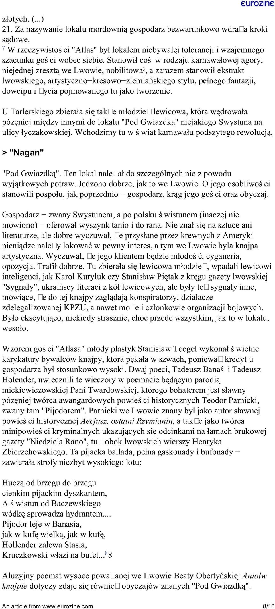 pojmowanego tu jako tworzenie. U Tarlerskiego zbierała się także młodzież lewicowa, która wędrowała pózęniej między innymi do lokalu "Pod Gwiazdką" niejakiego Swystuna na ulicy łyczakowskiej.