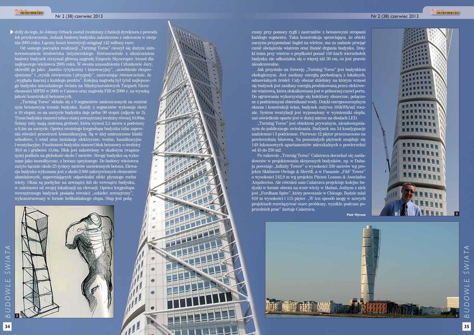 Równocześnie z ukończeniem budowy budynek otrzymał główną nagrodę Emporis Skyscraper Award dla najlepszego wieżowca 2005 roku.
