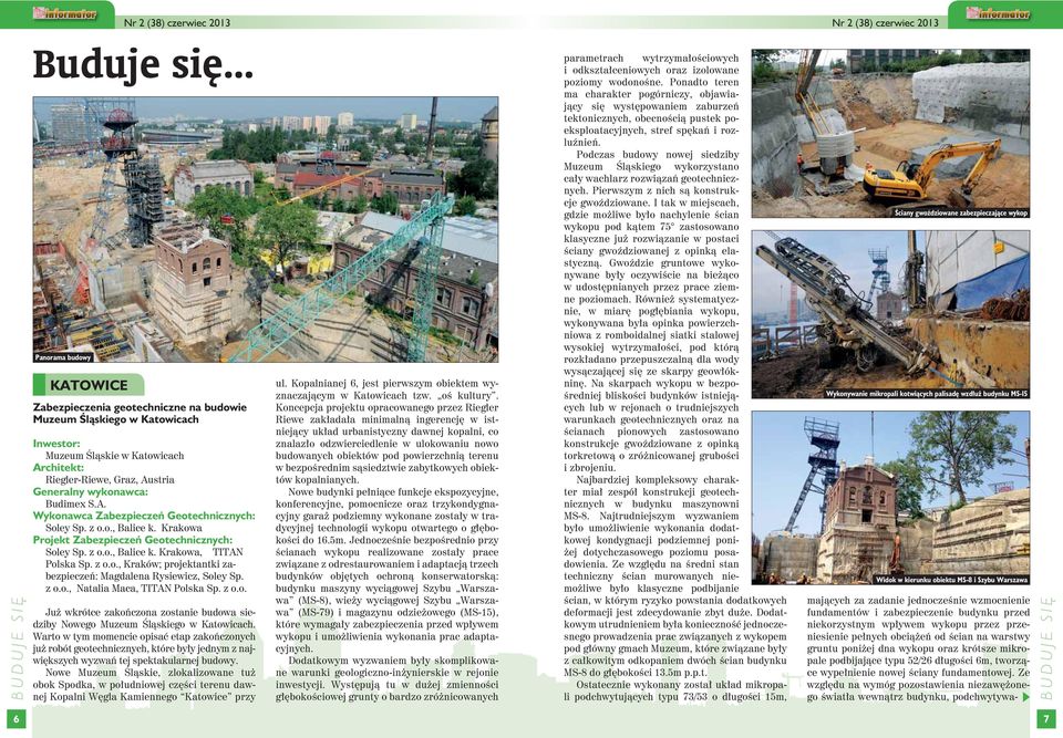 Budimex S.A. Wykonawca Zabezpieczeń Geotechnicznych: Soley Sp. z o.o., Balice k. Krakowa Projekt Zabezpieczeń Geotechnicznych: Soley Sp. z o.o., Balice k. Krakowa, TITAN Polska Sp. z o.o., Kraków; projektantki zabezpieczeń: Magdalena Rysiewicz, Soley Sp.