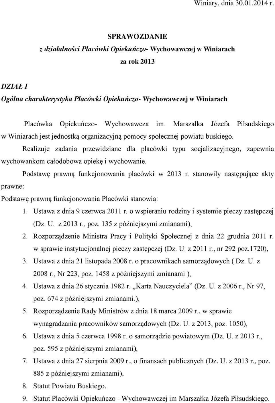 Marszałka Józefa Piłsudskiego w Winiarach jest jednostką organizacyjną pomocy społecznej powiatu buskiego.