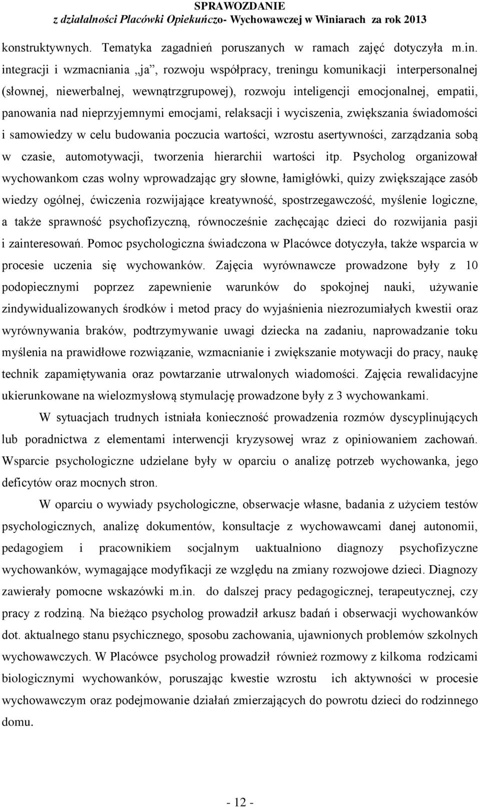 nieprzyjemnymi emocjami, relaksacji i wyciszenia, zwiększania świadomości i samowiedzy w celu budowania poczucia wartości, wzrostu asertywności, zarządzania sobą w czasie, automotywacji, tworzenia