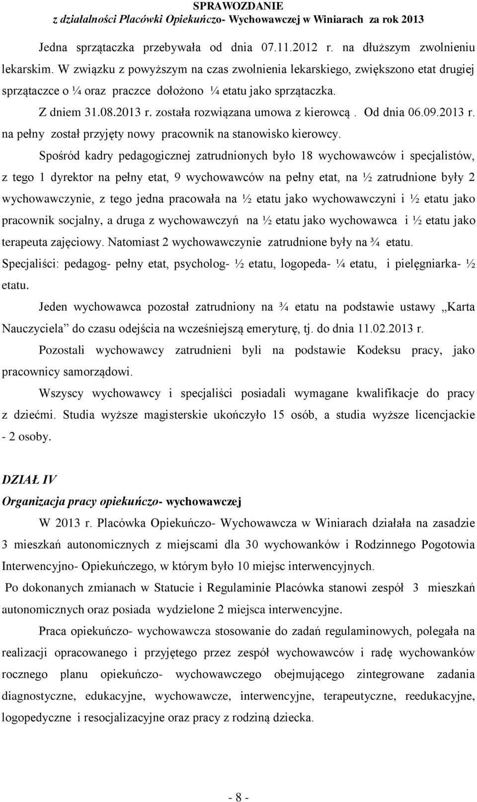 Od dnia 06.09.2013 r. na pełny został przyjęty nowy pracownik na stanowisko kierowcy.